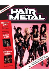 The Big Book of Hair Metal: The Illustrated Oral History of Heavy Metal's Debauched Decade