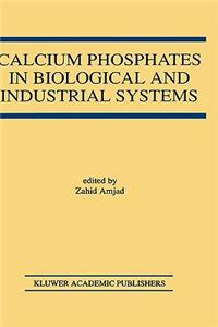 Calcium Phosphates in Biological and Industrial Systems