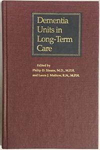 Dementia Units in Long-Term Care (The Johns Hopkins Series in Contemporary Medicine and Public Health)