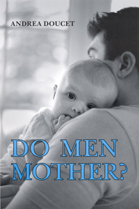 Do Men Mother?: Fathering, Care, and Domestic Responsibility