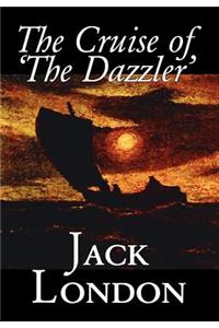 The Cruise of 'The Dazzler' by Jack London, Fiction, Sea Stories, Action & Adventure
