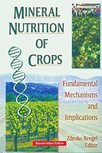 Mineral Nutrition of Crops: Fundamental Mechanisms and Implications (CRC Press-Reprint Year 2018)