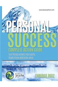 Personal Success, Complete Action Guide: Turn those wishes into reality, Wash those obstacles away