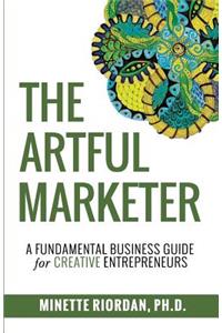 Artful Marketer: : A Fundamental Business Guide for Creative Entrepreneurs