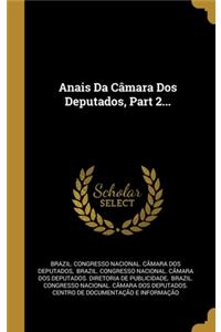 Anais Da Câmara Dos Deputados, Part 2...