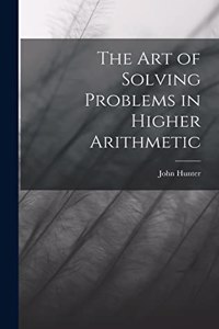 Art of Solving Problems in Higher Arithmetic