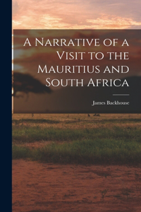 Narrative of a Visit to the Mauritius and South Africa