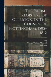 Parish Registers Of Ollerton, In The County Of Nottingham, 1592-1812