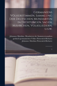Germaniens Völkerstimmen, Sammlung der deutschen Mundarten in Dichtungen, Sagen, Mährchen, Volksliedern, u.s.w.