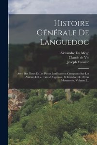 Histoire Générale De Languedoc: Avec Des Notes Et Les Pièces Justificatives: Compoeée Sur Les Auteurs Et Les Titres Originaux, Et Enrichie De Divers Monumens, Volume 2...