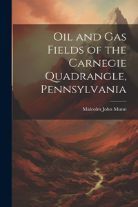 Oil and Gas Fields of the Carnegie Quadrangle, Pennsylvania