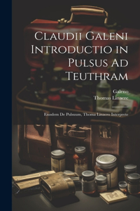 Claudii Galeni Introductio in Pulsus Ad Teuthram