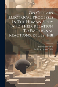 On Certain Electrical Processes In The Human Body And Their Relation To Emotional Reactions, Issues 11-18