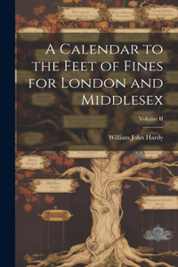 Calendar to the Feet of Fines for London and Middlesex; Volume II