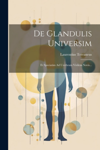 De Glandulis Universim