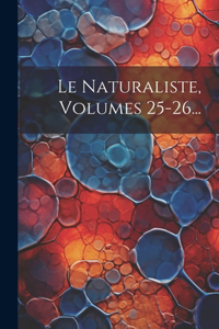 Naturaliste, Volumes 25-26...
