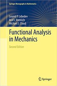 Functional Analysis in Mechanics, 2nd Edition (Springer Monographs in Mathematics) [Special Indian Edition - Reprint Year: 2020] [Paperback] Leonid P. Lebedev; Iosif I. Vorovich; Michael J. Cloud