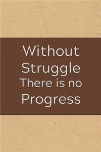 Without Struggle There Is No Progress