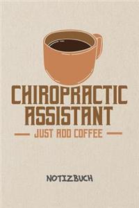 Chiropractic Assistant - Just Add Coffee NOTIZBUCH