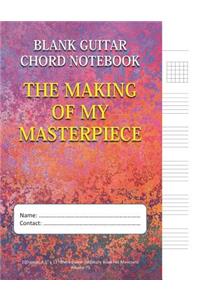 The Making Of My Masterpiece - Blank Guitar Chord Notebook