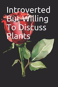 Introverted But Willing To Discuss Plants