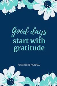 Good Days Start with Gratitude Gratitude Journal