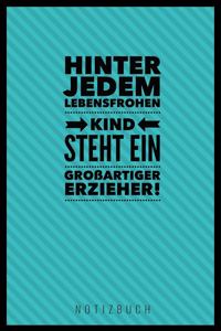 Hinter Jedem Lebensfrohen Kind Steht Ein Grossartiger Erzieher Notizbuch