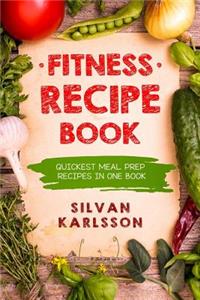 Fitness Recipe Book: Quickest Meal Prep Recipes in one Book