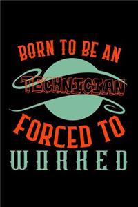 Born to be a technician. Forced to worked