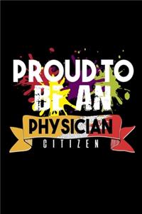 Proud to be a physician citizen: Notebook - Journal - Diary - 110 Lined pages - 6 x 9 in - 15.24 x 22.86 cm - Doodle Book - Funny Great Gift