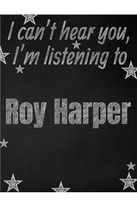 I can't hear you, I'm listening to Roy Harper creative writing lined notebook