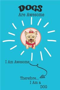 Dogs Are Awesome I Am Awesome Therefore I Am a Dog