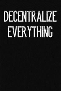 Decentralize Everything