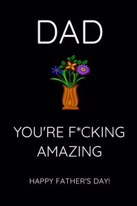 Dad You're F*ucking Amazing - Happy Father's Day