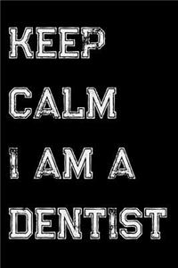 Keep Calm I Am A Dentist