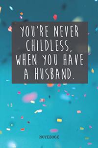 You're Never Childless, When You Have A Husband