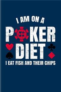 I Am On A Poker Diet I Eat Fish And Their Chips