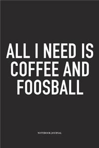 All I Need Is Coffee And Foosball