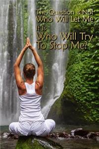 The Question Is Not Who Will Let Me It Is Is Who Will Try to Stop Me Journal