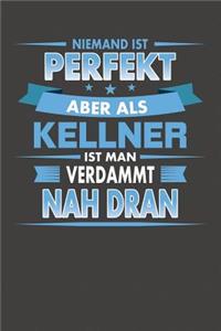 Niemand Ist Perfekt Aber Als Kellner Ist Man Verdammt Nah Dran