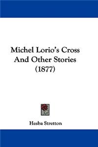 Michel Lorio's Cross And Other Stories (1877)