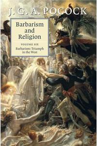 Barbarism and Religion: Volume 6, Barbarism: Triumph in the West