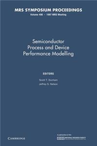 Semiconductor Process and Device Performance Modelling: Volume 490