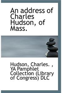 An Address of Charles Hudson, of Mass.