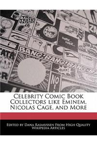 Celebrity Comic Book Collectors Like Eminem, Nicolas Cage, and More