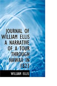 Journal of William Ellis a Narrative of a Tour Through Hawaii in 1823