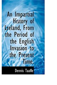 An Impartial History of Lreland, from the Period of the English Invasion to the Present Time.