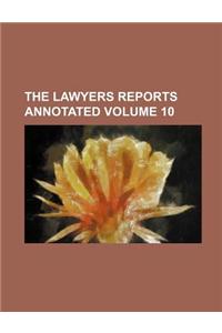 The Lawyers Reports Annotated Volume 10