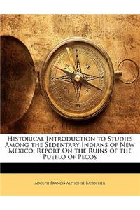 Historical Introduction to Studies Among the Sedentary Indians of New Mexico