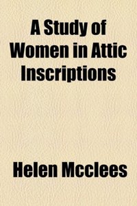 A Study of Women in Attic Inscriptions